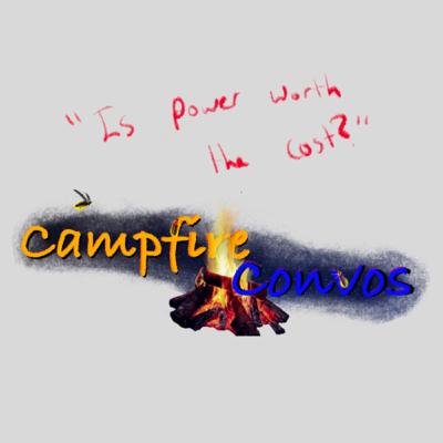 Campfire Convos: Is Power Worth the Cost?