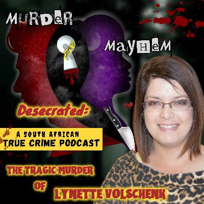 Episode 41: Desecrated | The Tragic Murder of Lynette Volschenk