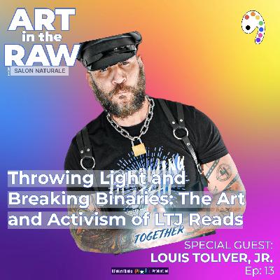 E13: Throwing Light and Breaking Binaries: The Art and Activism of LTJ Reads