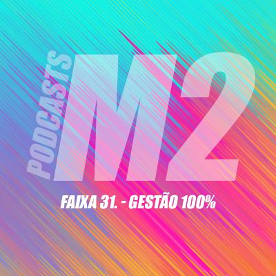 M2Podcast.31 - Gestão 100%