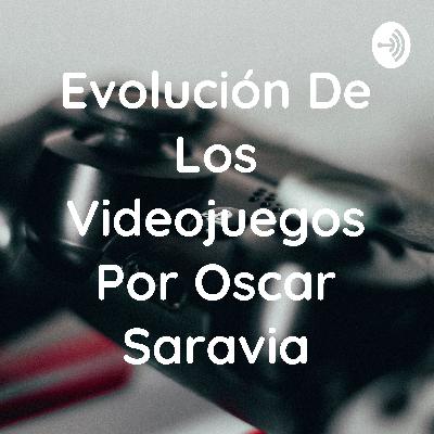 Evolución de los videojuegos por Oscar Saravia