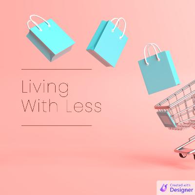Living with Less: Escaping the Cult of Buying