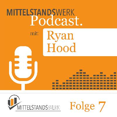 MittelstandsWerk Podcast - Folge 07 mit dem Gründer und Entwickler von hood.de und Business Angel Ryan Hood MittelstandsWerk Podcast - Folge 07 mit dem Gründer und Entwickler von hood.de und Business Angel Ryan Hood
