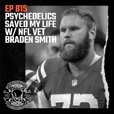 Ep 815: Psychedelics Saved My Life w/ NFL Vet Braden Smith