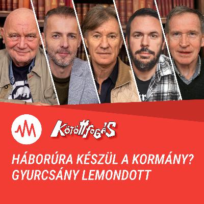 Kötöttfogás 345. – Háborúra készül a kormány? Gyurcsány lemondott