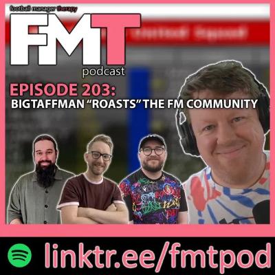 FMT Episode 203: BigTaffMan "Roasts" The FM Community