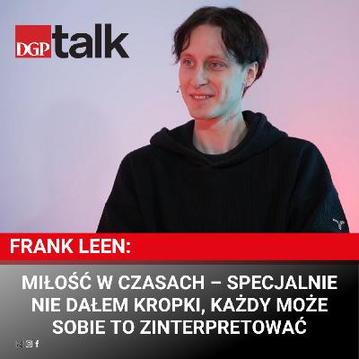 Frank Leen: Miłość w czasach – specjalnie nie dałem kropki, każdy może sobie to zinterpretować
