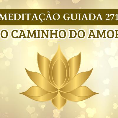O CAMINHO DO AMOR - MEDITAÇÃO GUIADA 271