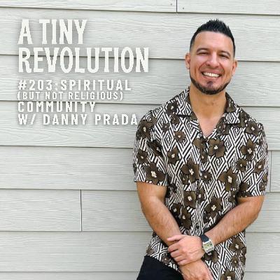 #203: Spiritual, but not Religious, Community/ w. Danny Prada #203: Spiritual, but not Religious, Community/ w. Danny Prada