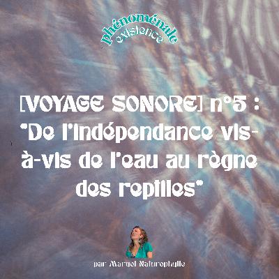 [VOYAGE SONORE] n°5 : De l’indépendance vis-à-vis de l’ eau au règne des reptiles