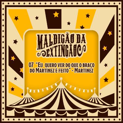 7 "Eu quero ver do que o braço do Martínez é feito" - Martínez 7 "Eu quero ver do que o braço do Martínez é feito" - Martínez