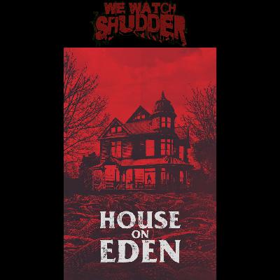 325 - House on Eden (2025) - A Shudder Exclusive