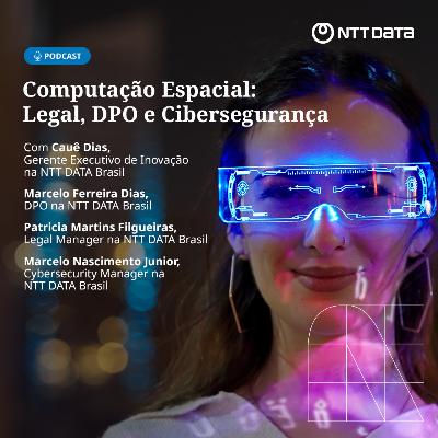 185 - Spatial Computing: Legal, DPO e Cybersecurity | Ep 1 | NTT DATA
