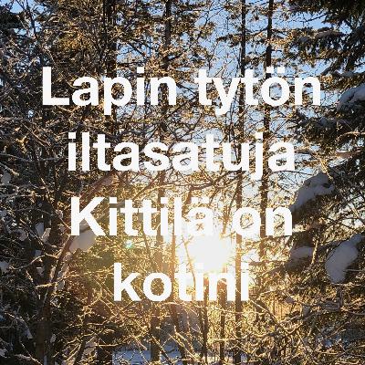 Kittilä on kotini - Lapin tytön iltasatuja Kittilä on kotini - Lapin tytön iltasatuja