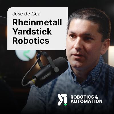 The Future of Robotics: Humanoids, AI, and Harsh Environments with Jose de Gea from Rheinmetall Yardstick Robotics