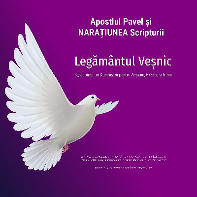 Apostolul Pavel și narațiunea Scripturii ⦁ Legământul veșnic Apostolul Pavel și narațiunea Scripturii ⦁ Legământul veșnic