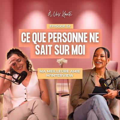 #52 Ce que vous ne savez pas sur moi - Interview par ma meilleure amie Naya #52 Ce que vous ne savez pas sur moi - Interview par ma meilleure amie Naya