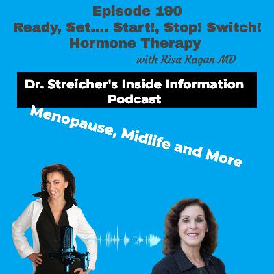 S4 Ep190: Ready, Set…. Start!, Stop! Switch! Hormone Therapy with Risa Kagan MD S4 Ep190: Ready, Set…. Start!, Stop! Switch! Hormone Therapy with Risa Kagan MD