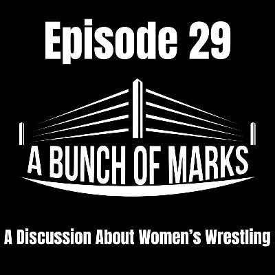 A Bunch of Marks Episode 29: A Discussion About Women's Wrestling