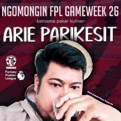 Eps. 27 - Ngomongin FPL Gameweek 26 bersama Pakar Kuliner Ari Parikesit