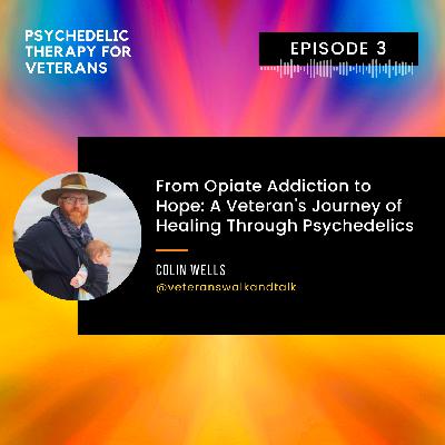 From Opiate Addiction to Hope: One Veteran's Journey of Healing and Service Through Psychedelics