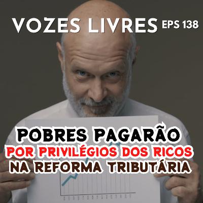 Mesmo sem aumento da carga a reforma tributária cobra mais dos mais pobres