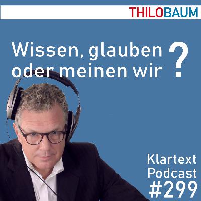 299 Klartext-Podcast: Wissen, glauben oder meinen wir?