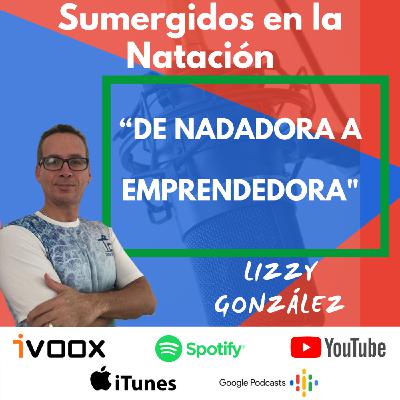 Entrevista a Lizzy González “De nadadora a emprendedora” EP 25