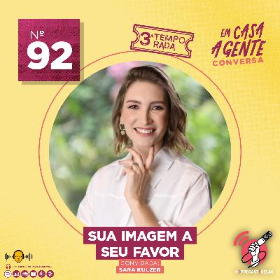 S3 Ep92: Sua Imagem A Seu Favor S3 Ep92: Sua Imagem A Seu Favor
