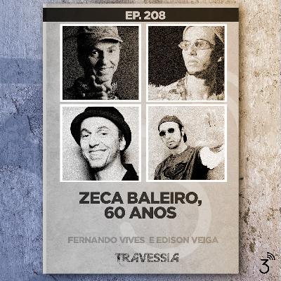 #208 - Zeca Baleiro, 60 anos #208 - Zeca Baleiro, 60 anos