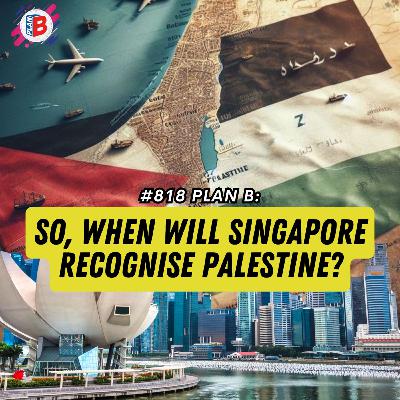 #818 So, when will Singapore recognise Palestine?