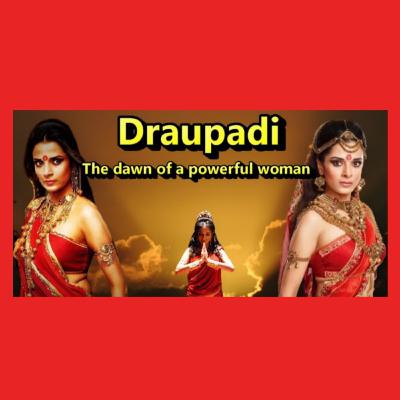 Draupadi - The dawn of a powerful woman Draupadi - The dawn of a powerful woman