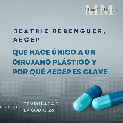 3x26 Beatriz Berenguer, secretaria general de AECEP: El papel del cirujano plástico en la salud