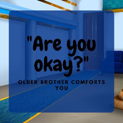 Older brother comforts you (ASMR RP) [Depression Comfort](wholesome)M4A
