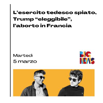 L’esercito tedesco spiato, Trump “eleggibile”, l’aborto in Francia L’esercito tedesco spiato, Trump “eleggibile”, l’aborto in Francia