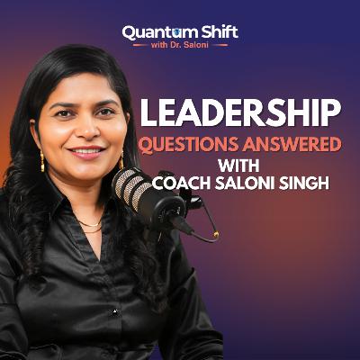 Leadership Questions Answered | Dr Saloni | Quantum Shift Leadership Questions Answered | Dr Saloni | Quantum Shift