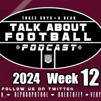 Three Guys (and a Bear) Talk About Football: Week 12  2024-2025 NFL Season