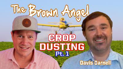 Ep. 298-1 The Brown Angel: Crop Dusting with Davis Darnell (Part 1) Ep. 298-1 The Brown Angel: Crop Dusting with Davis Darnell (Part 1)