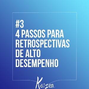 #3 - 4 Passos para Retrospectivas de Alto Desempenho