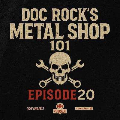 EP 20 . DOC ROCK’S METAL SHOP 101