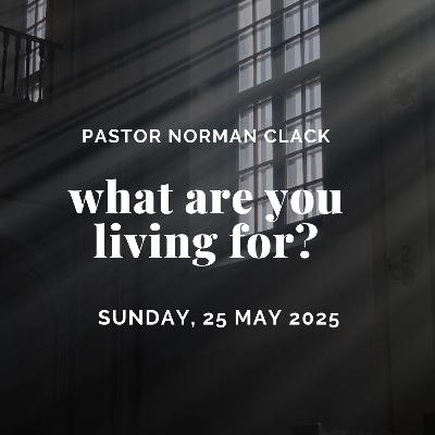 What Are You Living For? (Full Sermon)