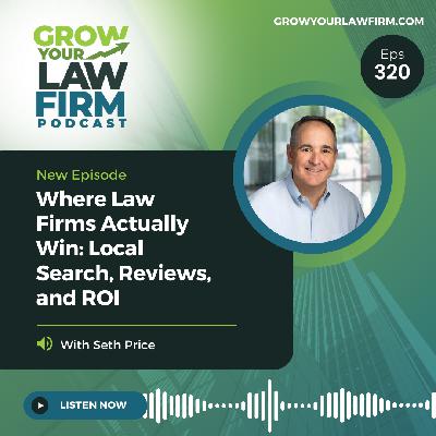 Where Law Firms Actually Win: Local Search, Reviews, and ROI With Seth Price