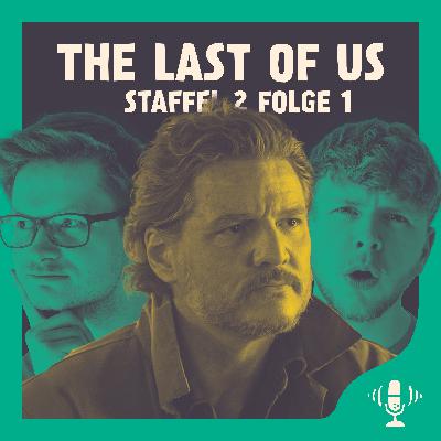 #073 The Last Of Us S2E1 - Die erste Folgenbesprechung zur neuen Staffel der HBO Hit-Serie