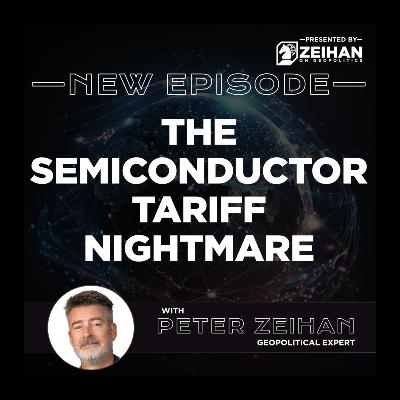 The Semiconductor Tariff Nightmare || Peter Zeihan
