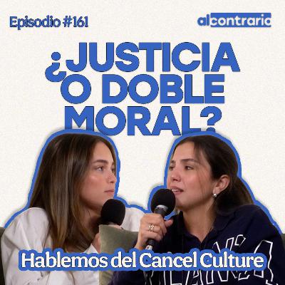161 - ¿Justicia o doble moral? Hablemos del Cancel Culture