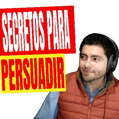 EL ARTE DE PERSUADIR A LAS PERSONAS - EPISODIO 85