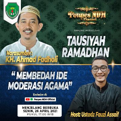 《 Tausiyah Ramadhan: Membedah Ide Moderasi Agama - KH. Ahmad Fadholi 》