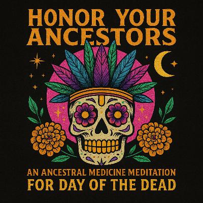 Honor Your Ancestors: An Ancestral Medicine Meditation for Day of the Dead