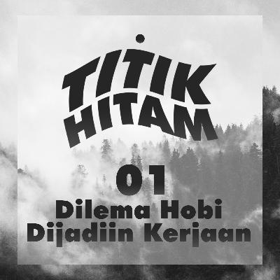 #01 Dilema Hobi Dijadiin Kerjaan
