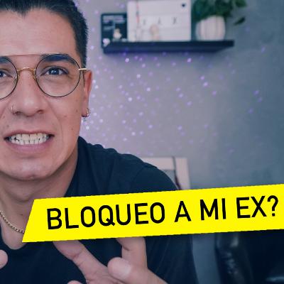 BLOQUEO A MI EX?